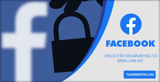 Hướng dẫn Unlock tài khoản bị FAQ 723 bằng link 641