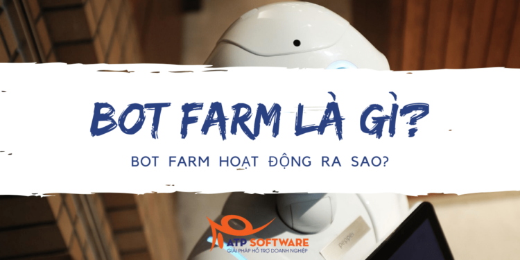 bot farm là gì