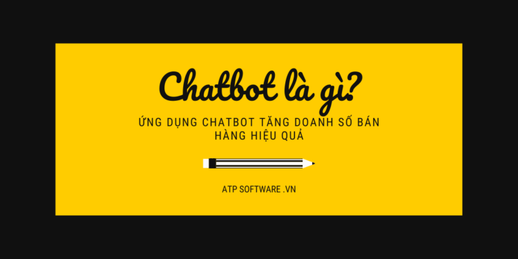 Chatbot là gì? Ứng dụng chatbot tăng doanh số bán hàng hiệu quả