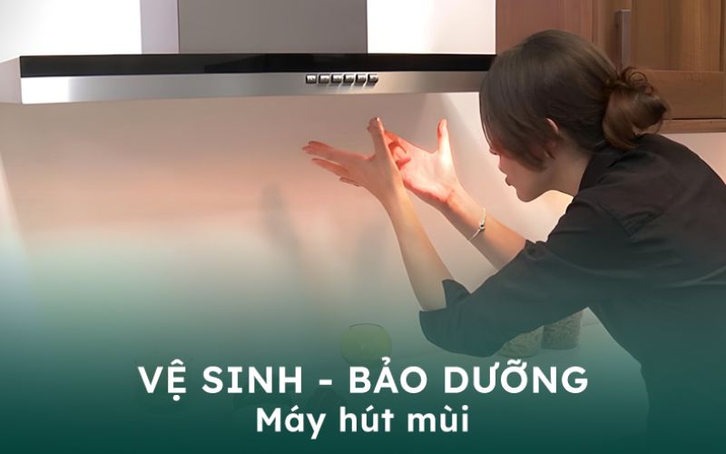 Nên vệ sinh máy hút mùi bao lâu một lần
