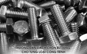 cách chọn bu lông cho từng loại công trình